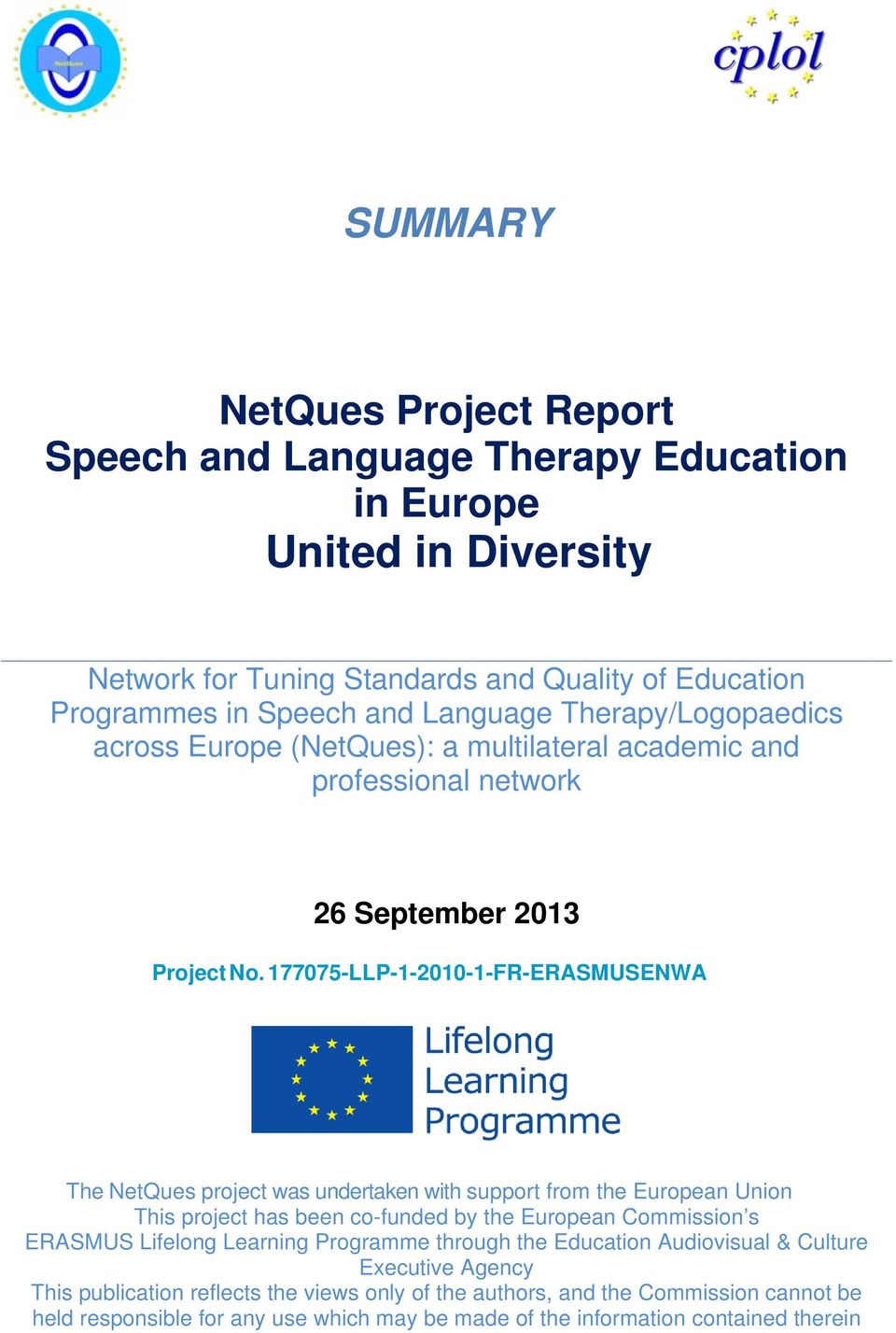 177075-LLP-1-2010-1-FR-ERASMUSENWA The NetQues project was undertaken with support from the European Union This project has been co-funded by the European Commission s ERASMUS Lifelong