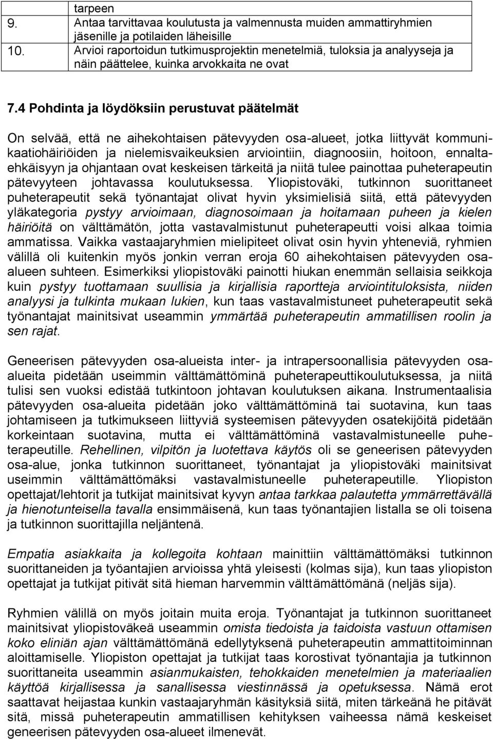 4 Pohdinta ja löydöksiin perustuvat päätelmät On selvää, että ne aihekohtaisen pätevyyden osa-alueet, jotka liittyvät kommunikaatiohäiriöiden ja nielemisvaikeuksien arviointiin, diagnoosiin, hoitoon,