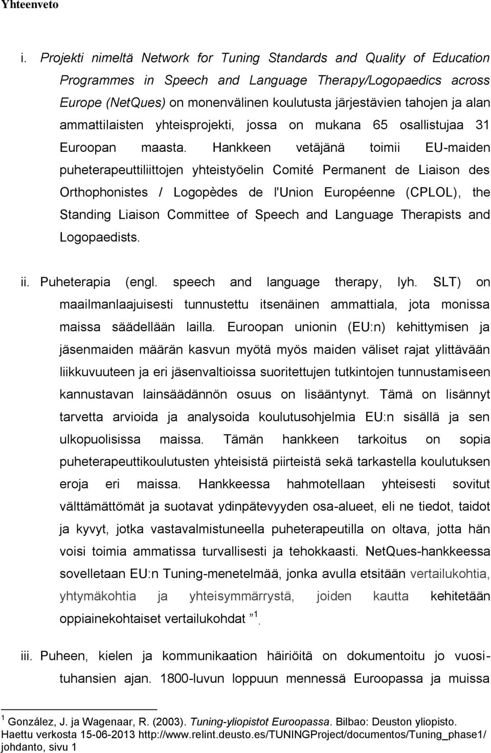 alan ammattilaisten yhteisprojekti, jossa on mukana 65 osallistujaa 31 Euroopan maasta.