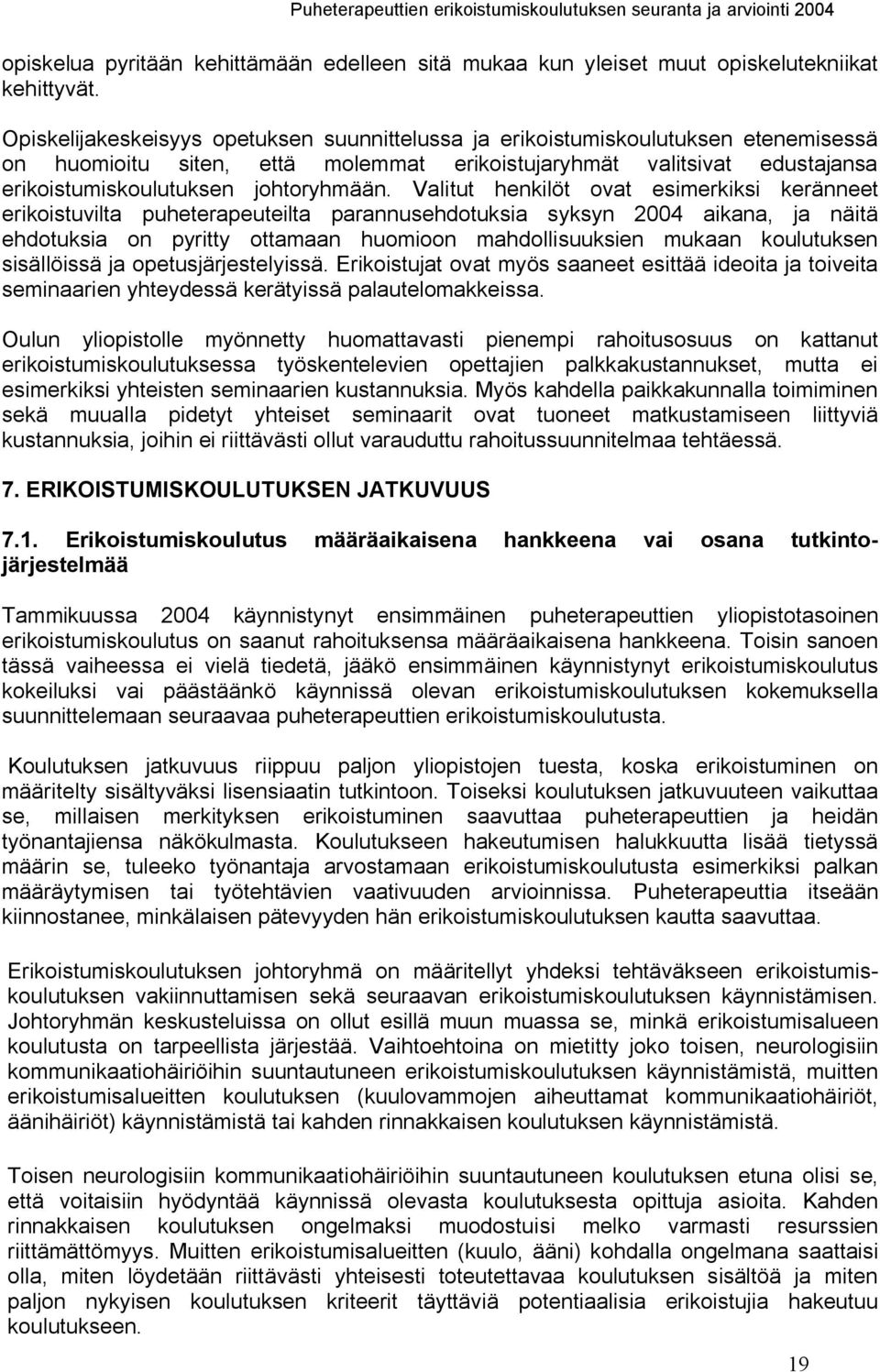 Valitut henkilöt ovat esimerkiksi keränneet erikoistuvilta puheterapeuteilta parannusehdotuksia syksyn 2004 aikana, ja näitä ehdotuksia on pyritty ottamaan huomioon mahdollisuuksien mukaan