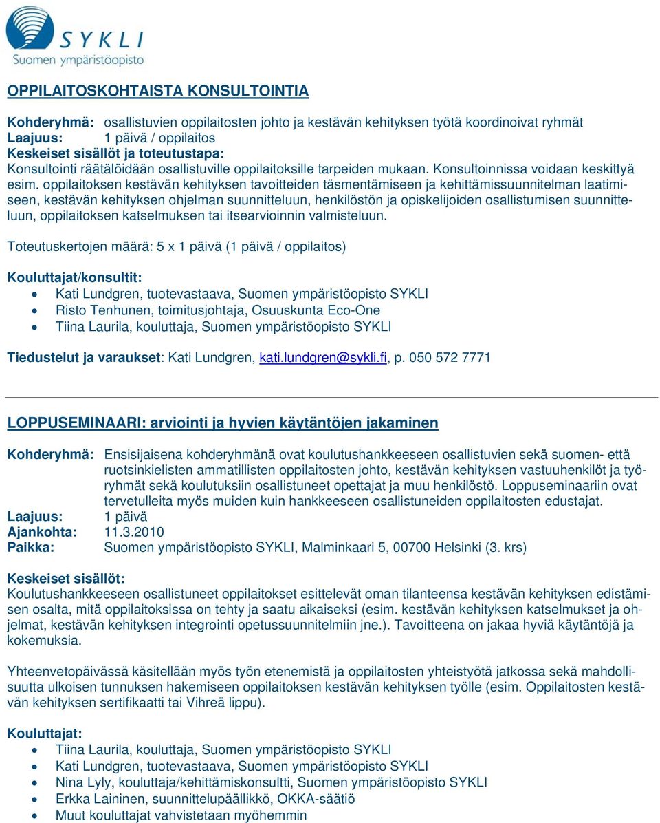 oppilaitoksen kestävän kehityksen tavoitteiden täsmentämiseen ja kehittämissuunnitelman laatimiseen, kestävän kehityksen ohjelman suunnitteluun, henkilöstön ja opiskelijoiden osallistumisen