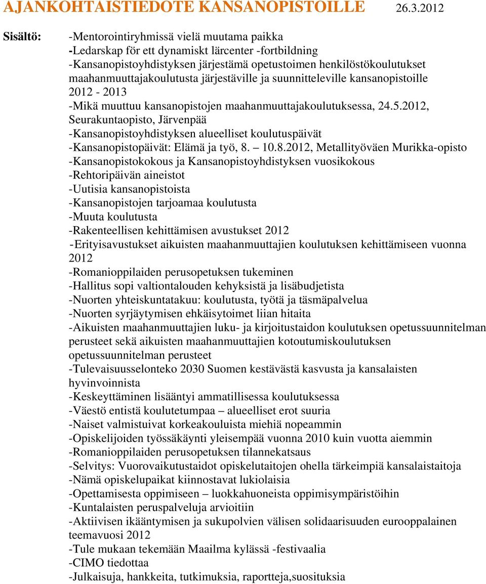 maahanmuuttajakoulutusta järjestäville ja suunnitteleville kansanopistoille 2012-2013 -Mikä muuttuu kansanopistojen maahanmuuttajakoulutuksessa, 24.5.