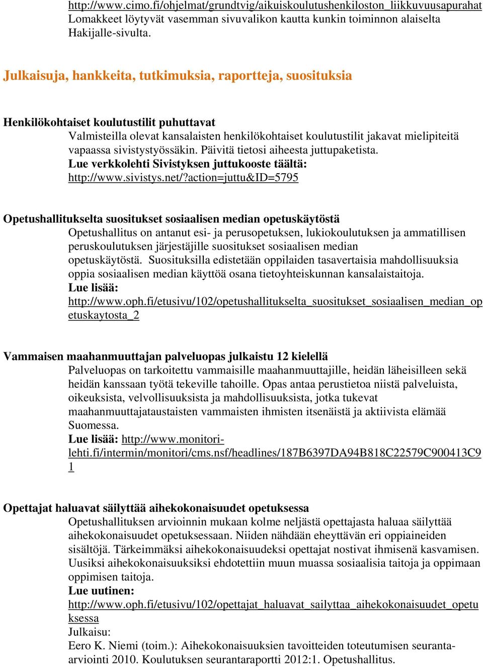 sivistystyössäkin. Päivitä tietosi aiheesta juttupaketista. Lue verkkolehti Sivistyksen juttukooste täältä: http://www.sivistys.net/?
