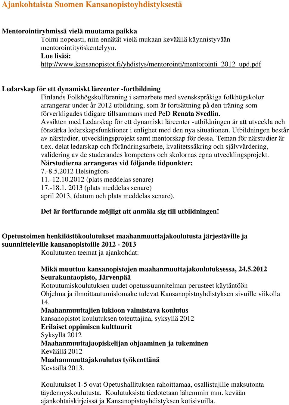 pdf Ledarskap för ett dynamiskt lärcenter -fortbildning Finlands Folkhögskolförening i samarbete med svenskspråkiga folkhögskolor arrangerar under år 2012 utbildning, som är fortsättning på den