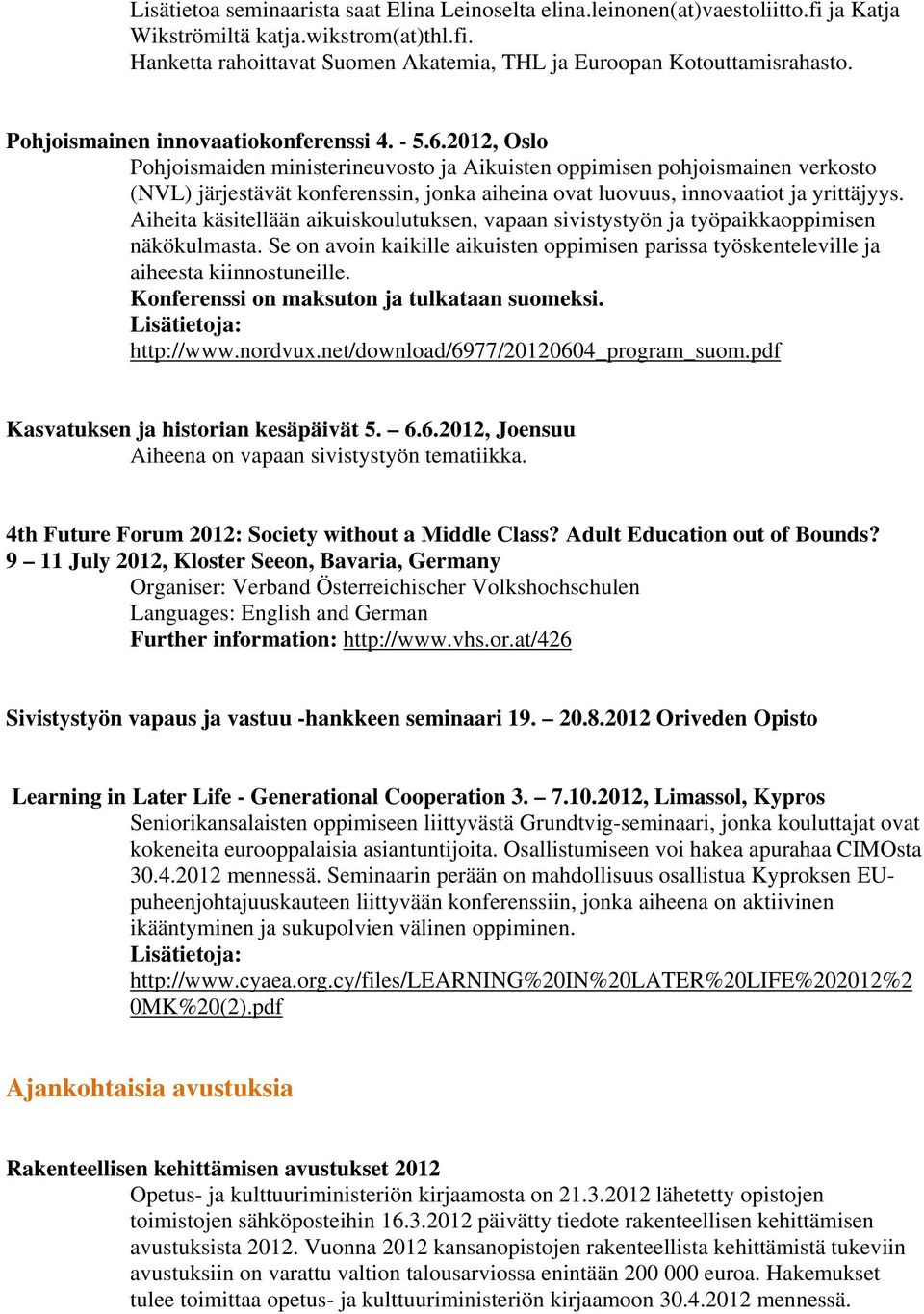 2012, Oslo Pohjoismaiden ministerineuvosto ja Aikuisten oppimisen pohjoismainen verkosto (NVL) järjestävät konferenssin, jonka aiheina ovat luovuus, innovaatiot ja yrittäjyys.