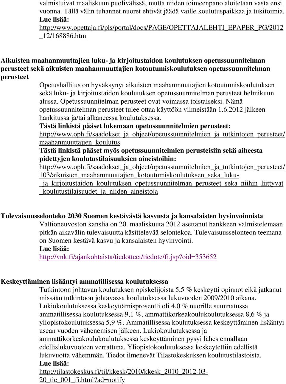 htm Aikuisten maahanmuuttajien luku- ja kirjoitustaidon koulutuksen opetussuunnitelman perusteet sekä aikuisten maahanmuuttajien kotoutumiskoulutuksen opetussuunnitelman perusteet Opetushallitus on