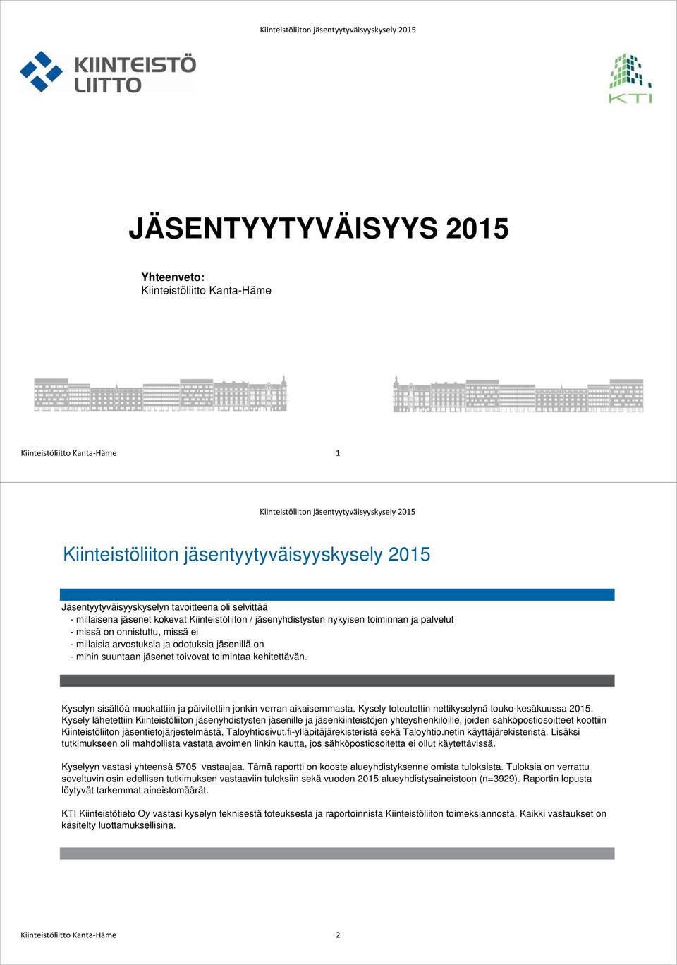 Kyselyn sisältöä muokattiin ja päivitettiin jonkin verran aikaisemmasta. Kysely toteutettin nettikyselynä touko-kesäkuussa 2015.