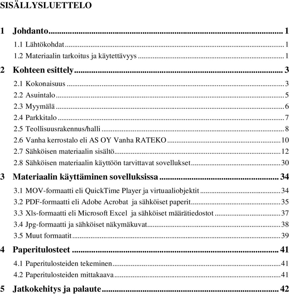 ..30 3 Materiaalin käyttäminen sovelluksissa... 34 3.1 MOV-formaatti eli QuickTime Player ja virtuaaliobjektit...34 3.2 PDF-formaatti eli Adobe Acrobat ja sähköiset paperit...35 3.