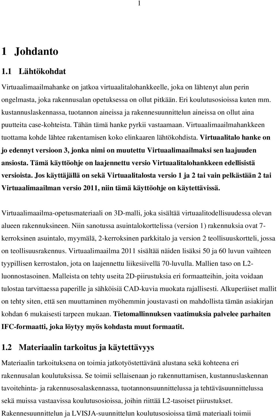 Virtuaalimaailmahankkeen tuottama kohde lähtee rakentamisen koko elinkaaren lähtökohdista.