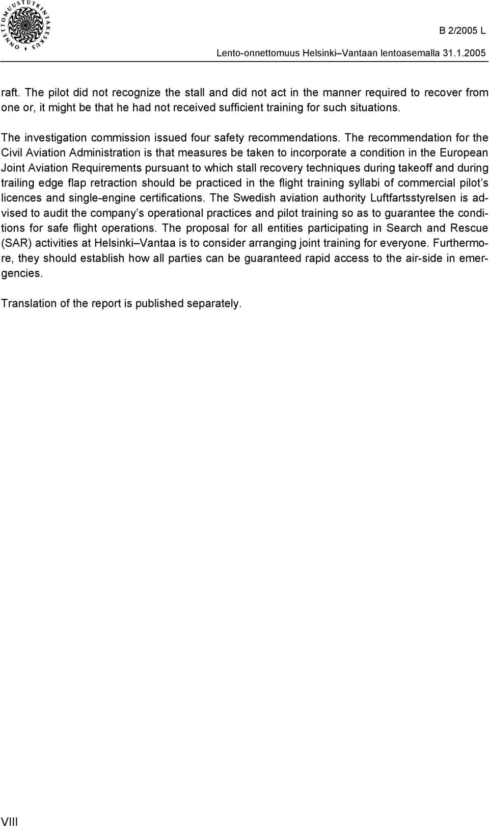 The recommendation for the Civil Aviation Administration is that measures be taken to incorporate a condition in the European Joint Aviation Requirements pursuant to which stall recovery techniques