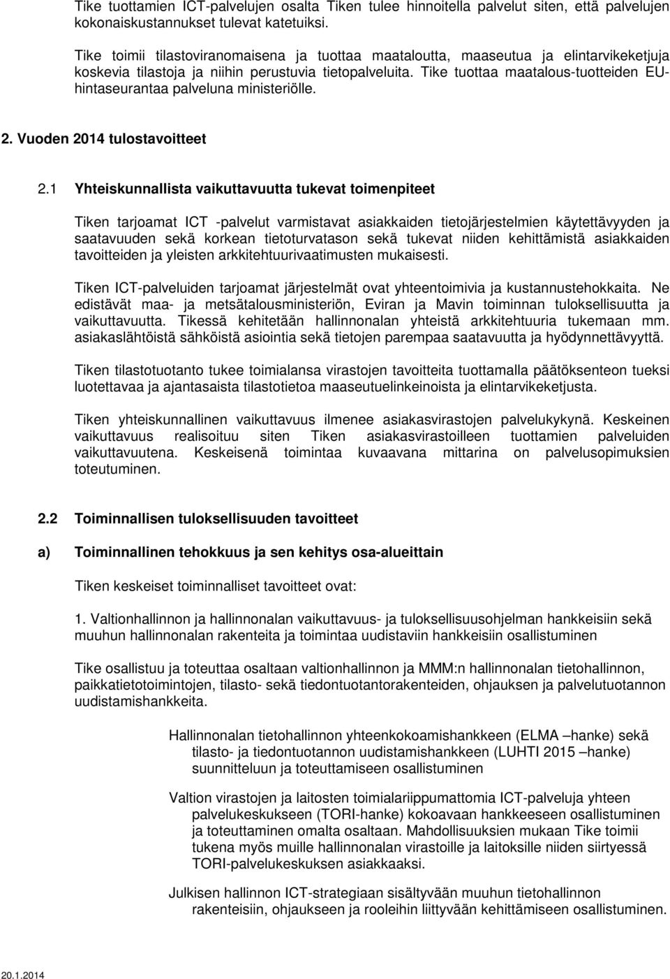 Tike tuottaa maatalous-tuotteiden EUhintaseurantaa palveluna ministeriölle. 2. Vuoden 2014 tulostavoitteet 2.