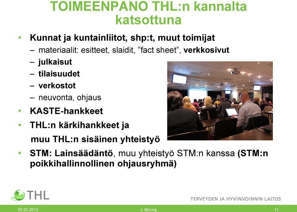 neuvonta, ohjaus KASTE-hankkeet THL:n kärkihankkeet ja muu THL:n sisäinen yhteistyö STM: