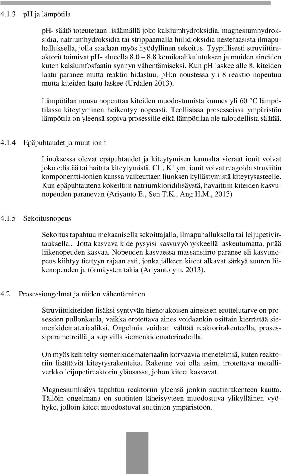 Kun ph laskee alle 8, kiteiden laatu paranee mutta reaktio hidastuu, ph:n noustessa yli 8 reaktio nopeutuu mutta kiteiden laatu laskee (Urdalen 2013).