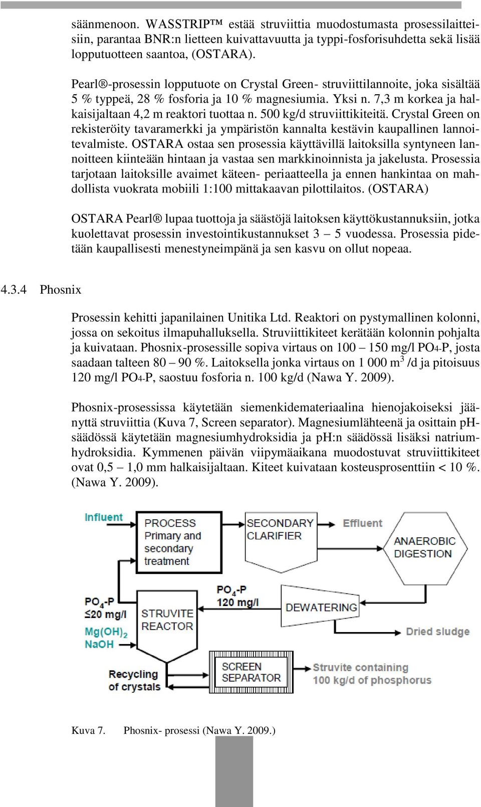 500 kg/d struviittikiteitä. Crystal Green on rekisteröity tavaramerkki ja ympäristön kannalta kestävin kaupallinen lannoitevalmiste.