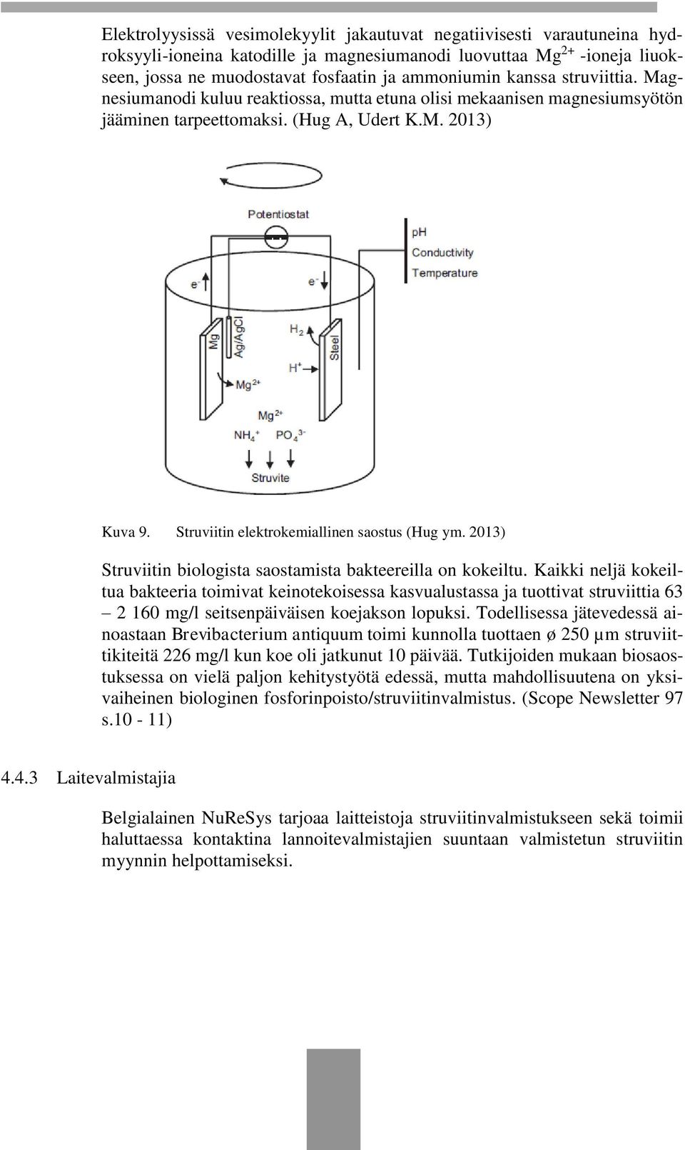 Struviitin elektrokemiallinen saostus (Hug ym. 2013) Struviitin biologista saostamista bakteereilla on kokeiltu.