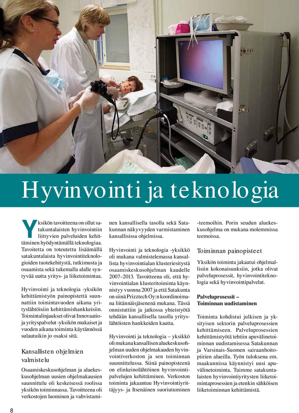 Hyvinvointi ja teknologia -yksikön kehittämistyön painopistettä suunnattiin toimintavuoden aikana yrityslähtöisiin kehittämishankkeisiin.