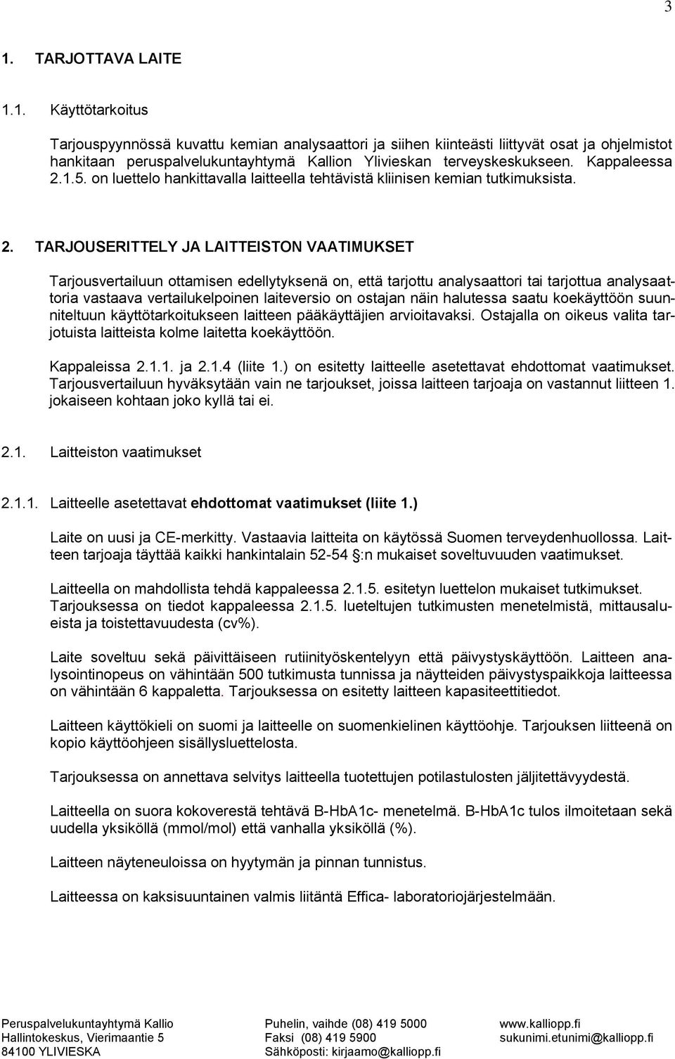 1.5. on luettelo hankittavalla laitteella tehtävistä kliinisen kemian tutkimuksista. 2.