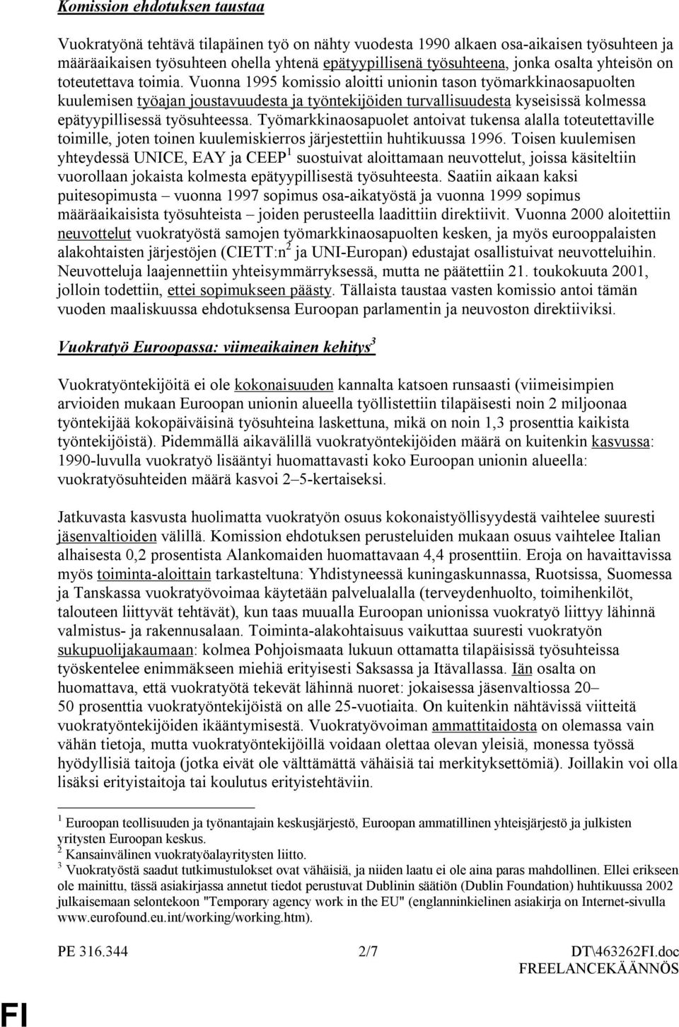 Vuonna 1995 komissio aloitti unionin tason työmarkkinaosapuolten kuulemisen työajan joustavuudesta ja työntekijöiden turvallisuudesta kyseisissä kolmessa epätyypillisessä työsuhteessa.