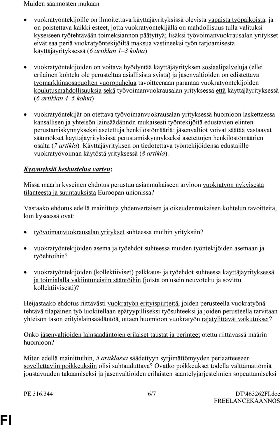 artiklan 1 3 kohta) vuokratyöntekijöiden on voitava hyödyntää käyttäjäyrityksen sosiaalipalveluja (ellei erilainen kohtelu ole perusteltua asiallisista syistä) ja jäsenvaltioiden on edistettävä