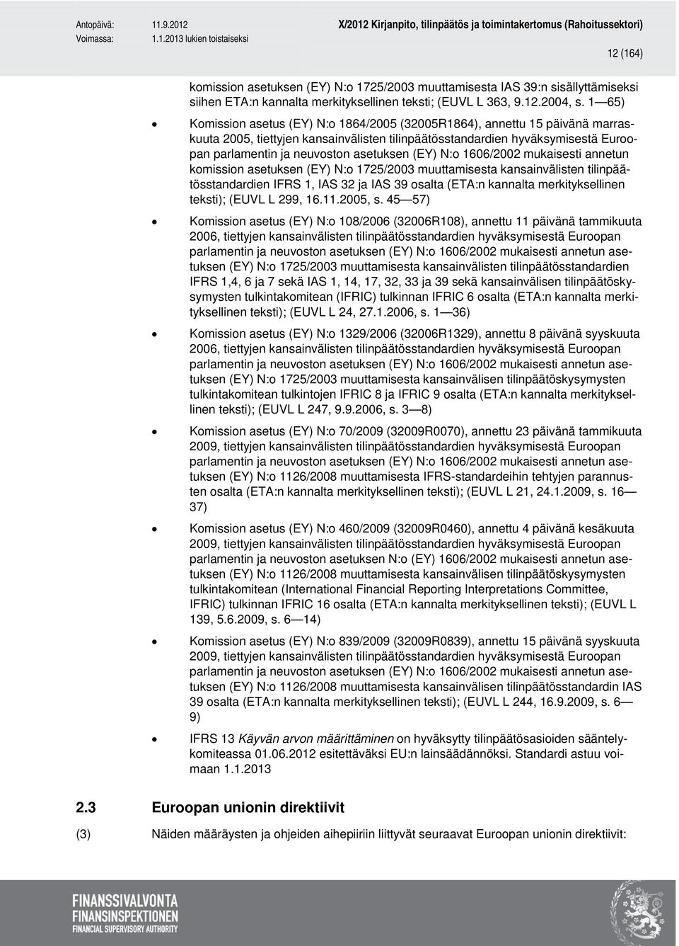 asetuksen (EY) N:o 1606/2002 mukaisesti annetun komission asetuksen (EY) N:o 1725/2003 muuttamisesta kansainvälisten tilinpäätösstandardien IFRS 1, IAS 32 ja IAS 39 osalta (ETA:n kannalta