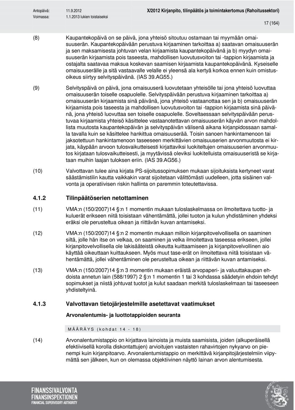 mahdollisen luovutusvoiton tai -tappion kirjaamista ja ostajalta saatavaa maksua koskevan saamisen kirjaamista kaupantekopäivänä.