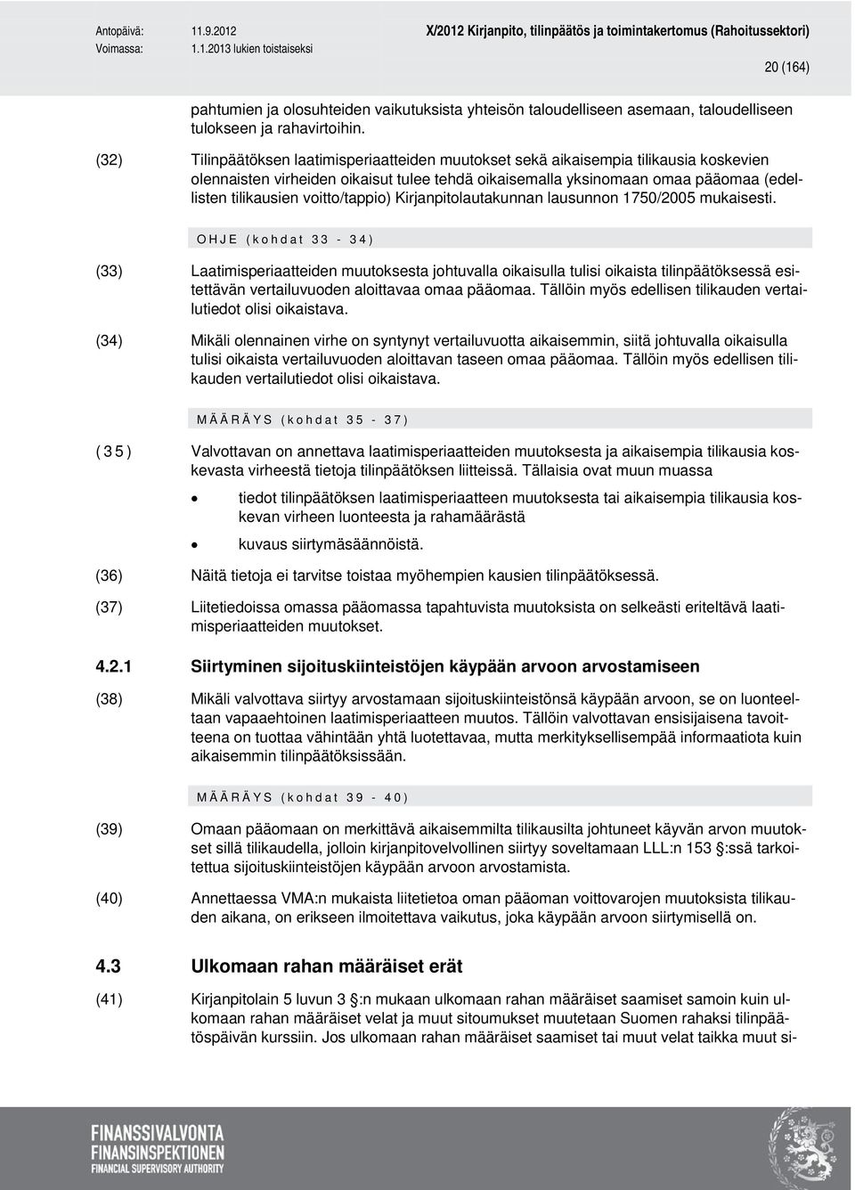 voitto/tappio) Kirjanpitolautakunnan lausunnon 1750/2005 mukaisesti.