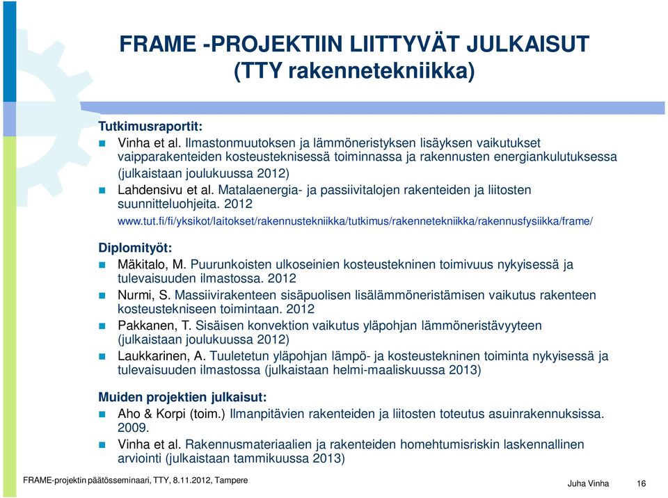 Matalaenergia- ja passiivitalojen rakenteiden ja liitosten suunnitteluohjeita. 2012 www.tut.