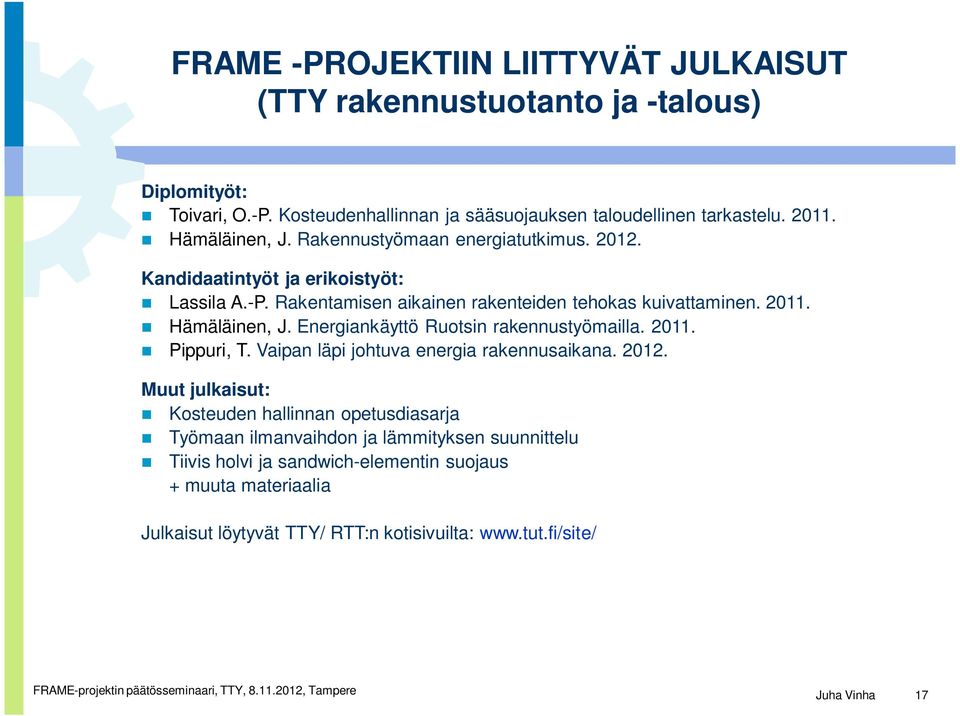 Hämäläinen, J. Energiankäyttö Ruotsin rakennustyömailla. 2011. Pippuri, T. Vaipan läpi johtuva energia rakennusaikana. 2012.