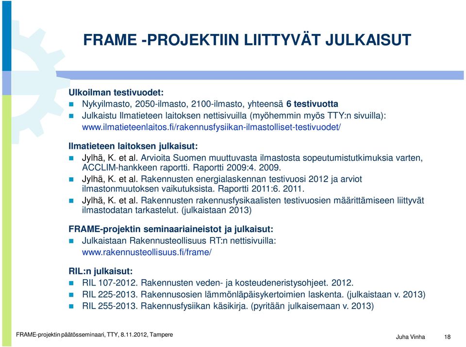 Arvioita Suomen muuttuvasta ilmastosta sopeutumistutkimuksia varten, ACCLIM-hankkeen raportti. Raportti 2009:4. 2009. Jylhä, K. et al.