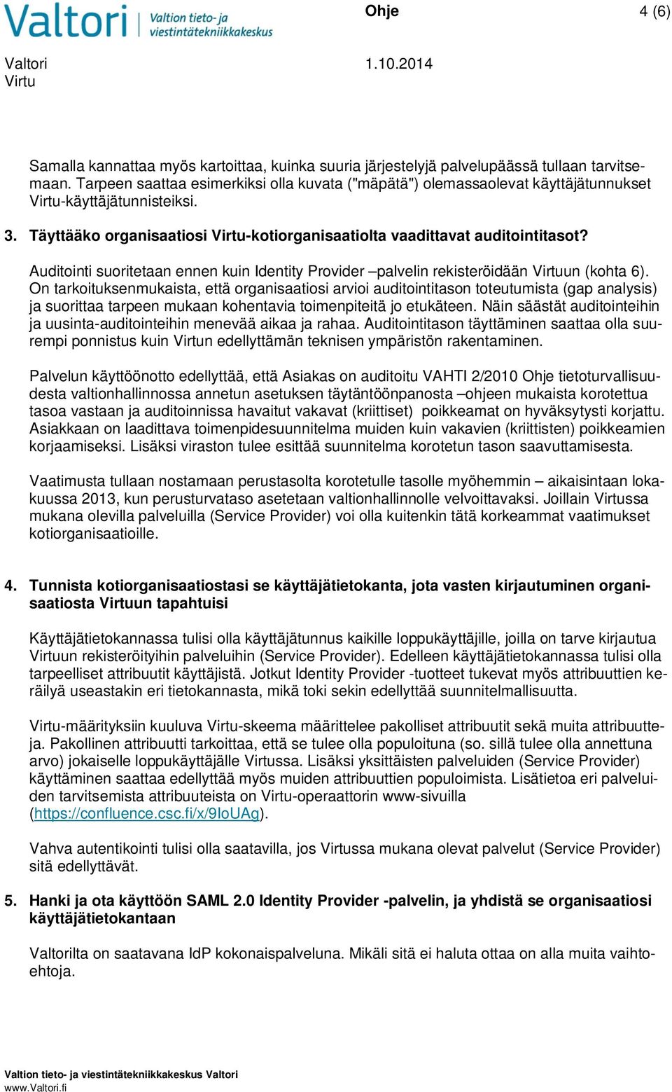 Auditointi suoritetaan ennen kuin Identity Provider palvelin rekisteröidään un (kohta 6).