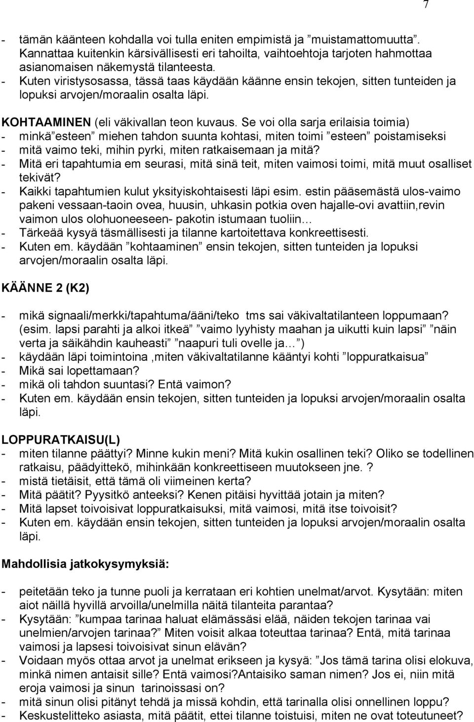 Se voi olla sarja erilaisia toimia) - minkä esteen miehen tahdon suunta kohtasi, miten toimi esteen poistamiseksi - mitä vaimo teki, mihin pyrki, miten ratkaisemaan ja mitä?