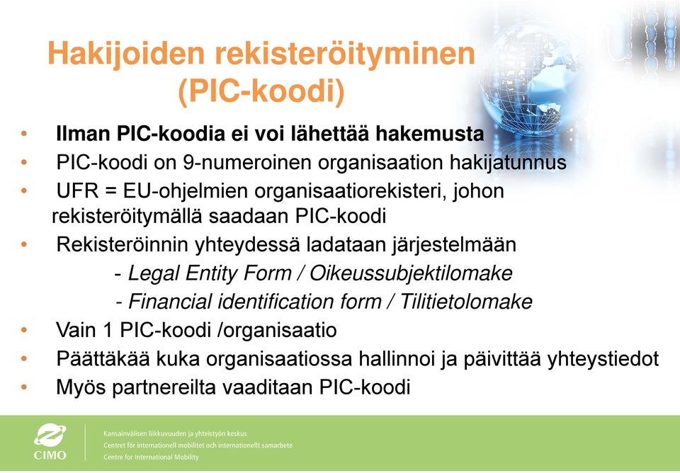 ladataan järjestelmään - Legal Entity Form / Oikeussubjektilomake - Financial identification form / Tilitietolomake Vain 1