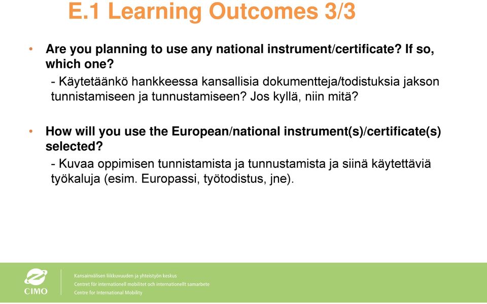 Jos kyllä, niin mitä? How will you use the European/national instrument(s)/certificate(s) selected?