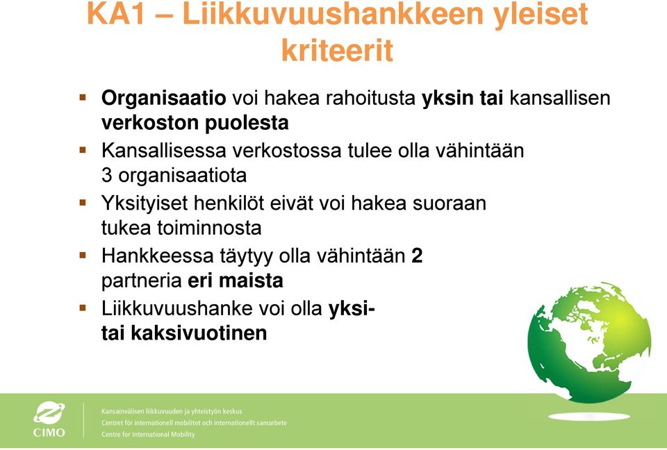 organisaatiota Yksityiset henkilöt eivät voi hakea suoraan tukea toiminnosta