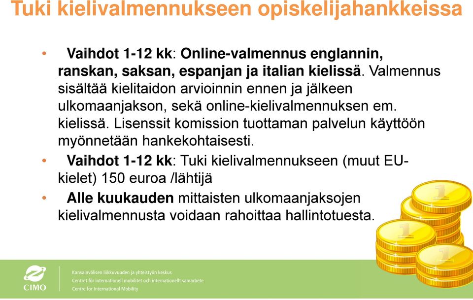 kielissä. Lisenssit komission tuottaman palvelun käyttöön myönnetään hankekohtaisesti.