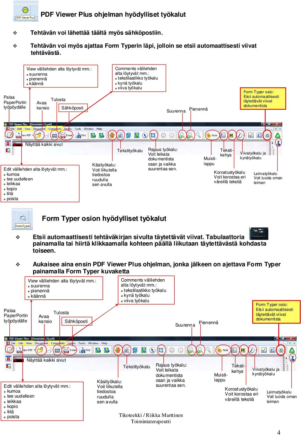 : tekstilaatikko työkalu kynä työkalu viiva työkalu Suurenna Pienennä Form Typer osio: Etsii automaattisesti täytettävät viivat dokumentista Näyttää kaikki sivut Edit välilehden alta löytyvät mm.