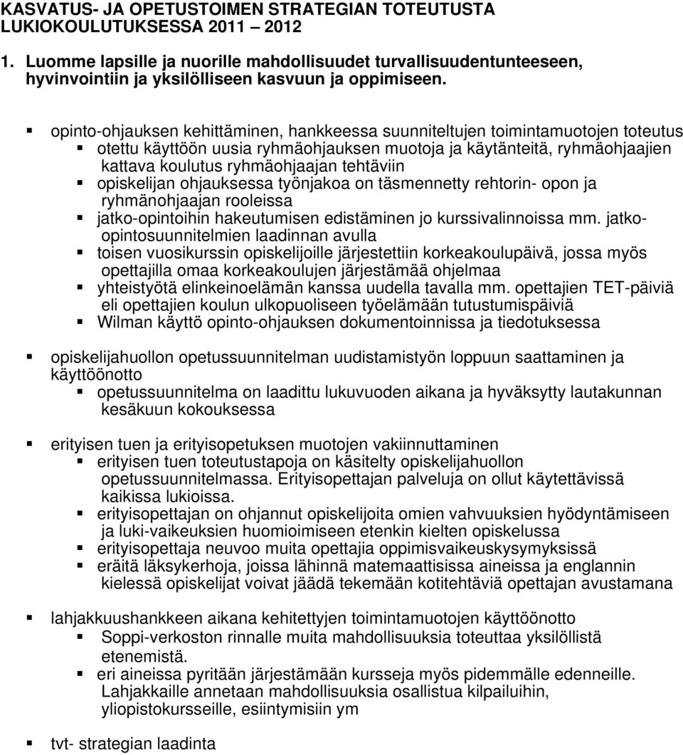 opinto-ohjauksen kehittäminen, hankkeessa suunniteltujen toimintamuotojen toteutus otettu käyttöön uusia ryhmäohjauksen muotoja ja käytänteitä, ryhmäohjaajien kattava koulutus ryhmäohjaajan tehtäviin