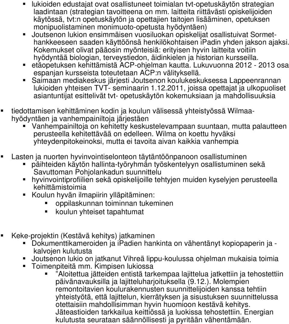 vuosiluokan opiskelijat osallistuivat Sormethankkeeseen saaden käyttöönsä henkilökohtaisen ipadin yhden jakson ajaksi.