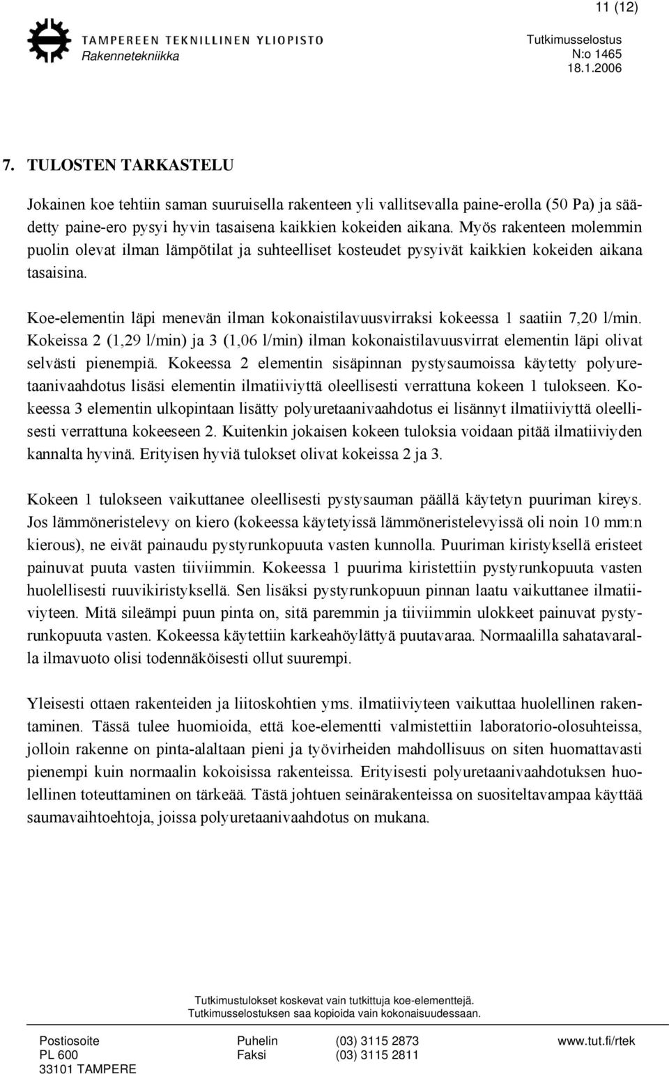 Koe-elementin läpi menevän ilman kokonaistilavuusvirraksi kokeessa 1 saatiin 7,20 l/min.