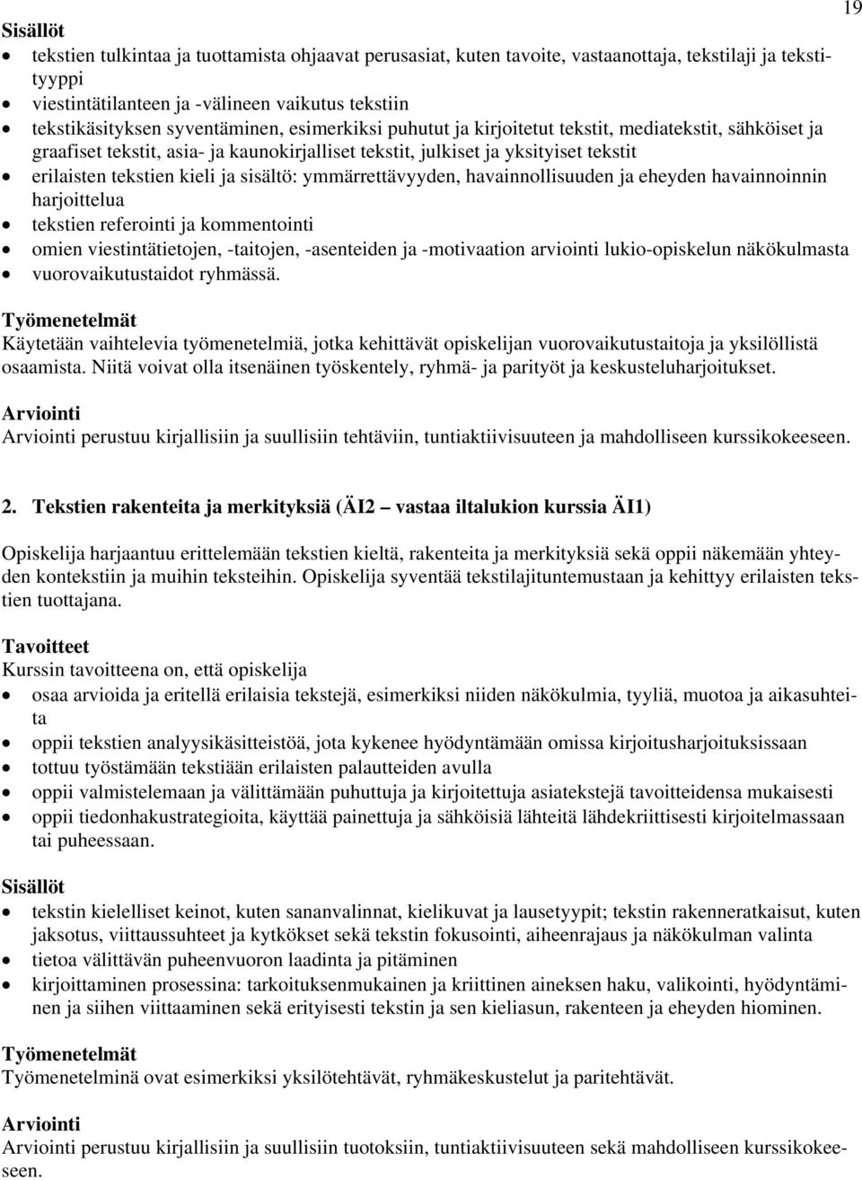 ymmärrettävyyden, havainnollisuuden ja eheyden havainnoinnin harjoittelua tekstien referointi ja kommentointi omien viestintätietojen, -taitojen, -asenteiden ja -motivaation arviointi lukio-opiskelun