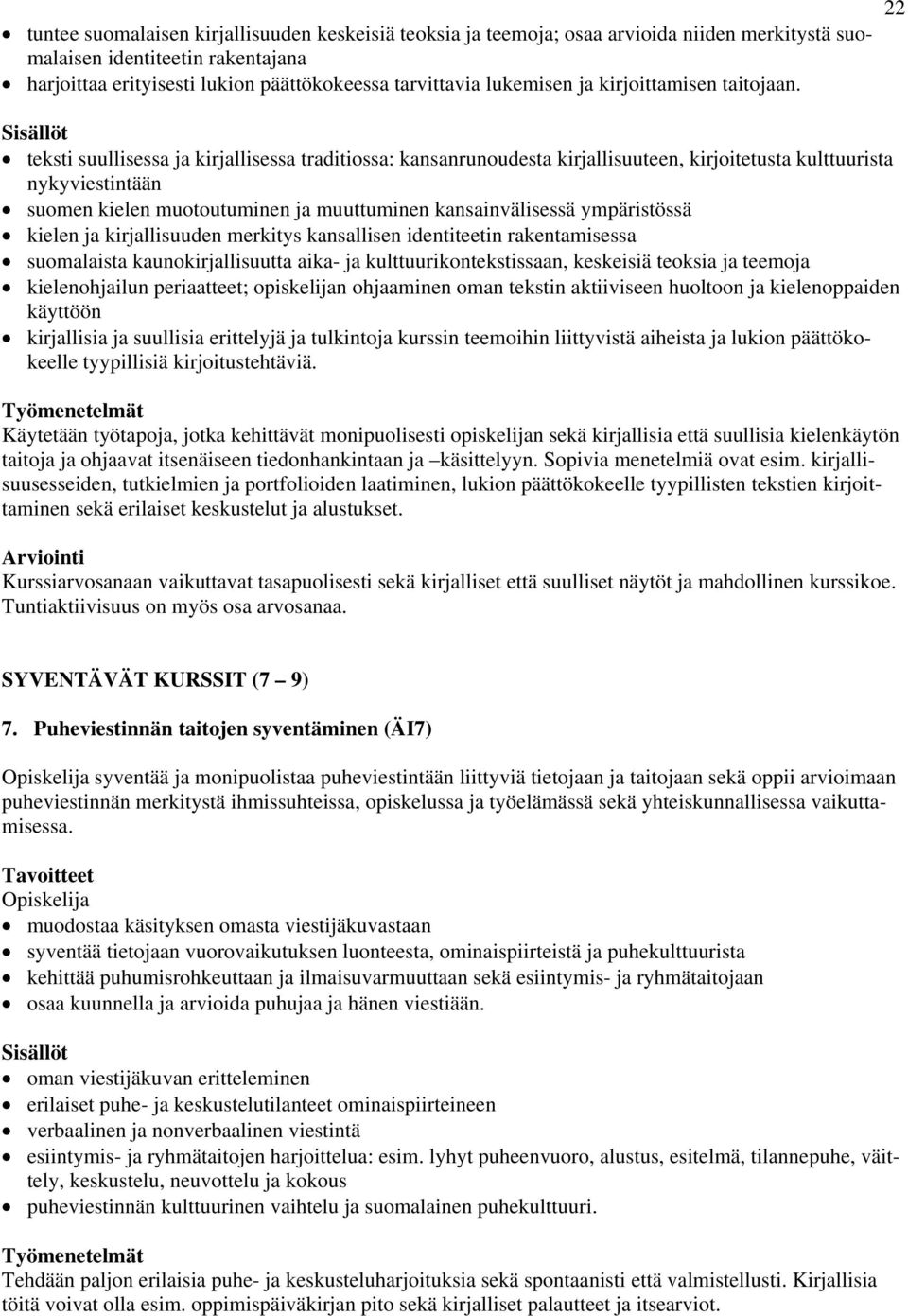 22 teksti suullisessa ja kirjallisessa traditiossa: kansanrunoudesta kirjallisuuteen, kirjoitetusta kulttuurista nykyviestintään suomen kielen muotoutuminen ja muuttuminen kansainvälisessä