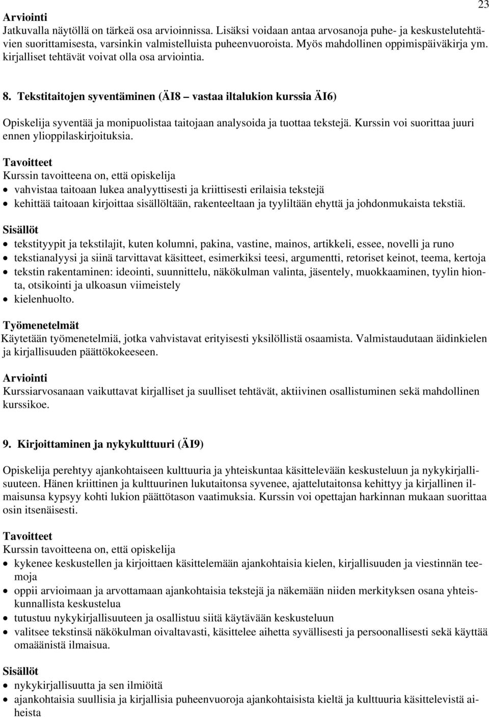 Tekstitaitojen syventäminen (ÄI8 vastaa iltalukion kurssia ÄI6) Opiskelija syventää ja monipuolistaa taitojaan analysoida ja tuottaa tekstejä. Kurssin voi suorittaa juuri ennen ylioppilaskirjoituksia.