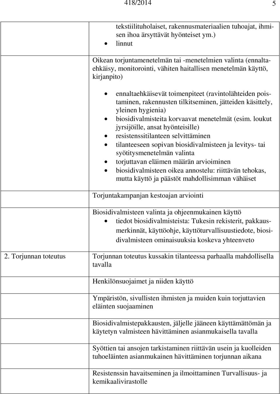 poistaminen, rakennusten tilkitseminen, jätteiden käsittely, yleinen hygienia) biosidivalmisteita korvaavat menetelmät (esim.