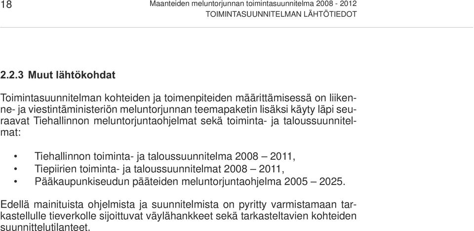 meluntorjunnan teemapaketin lisäksi käyty läpi seuraavat Tiehallinnon meluntorjuntaohjelmat sekä toiminta- ja taloussuunnitelmat: Tiehallinnon toiminta- ja taloussuunnitelma