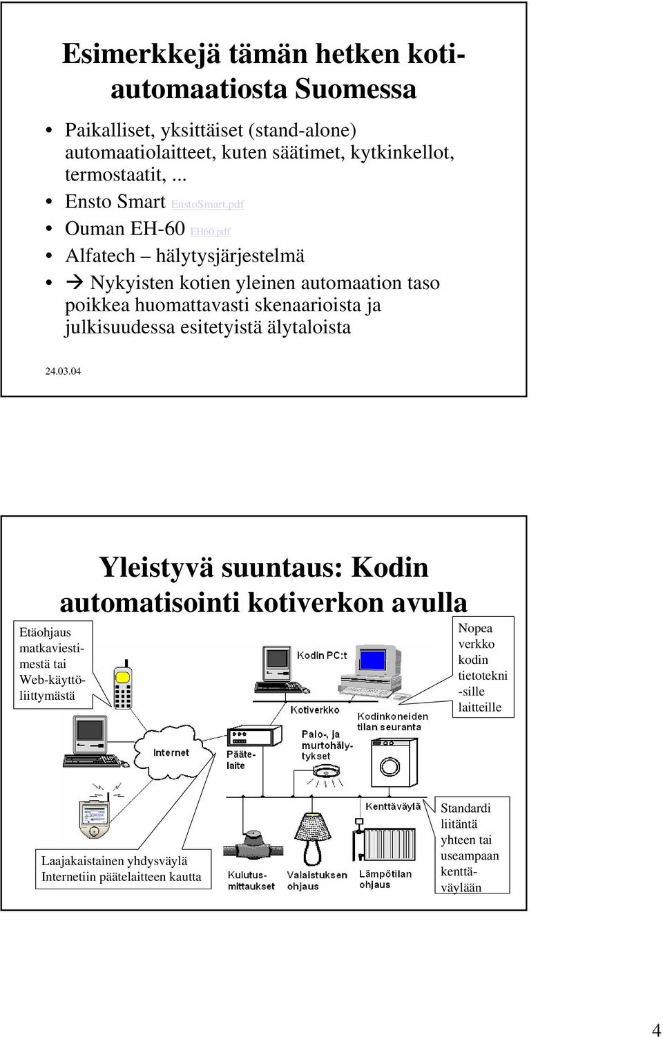 pdf Alfatech hälytysjärjestelmä Nykyisten kotien yleinen automaation taso poikkea huomattavasti skenaarioista ja julkisuudessa esitetyistä älytaloista