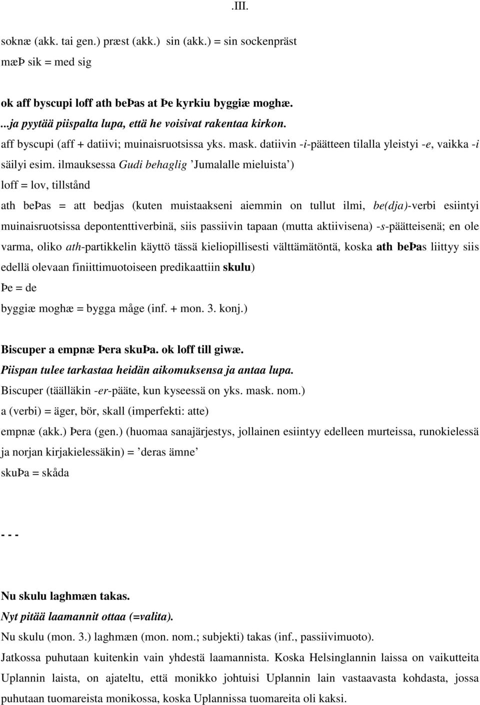 ilmauksessa Gudi behaglig Jumalalle mieluista ) loff = lov, tillstånd ath beþas = att bedjas (kuten muistaakseni aiemmin on tullut ilmi, be(dja)-verbi esiintyi muinaisruotsissa depontenttiverbinä,