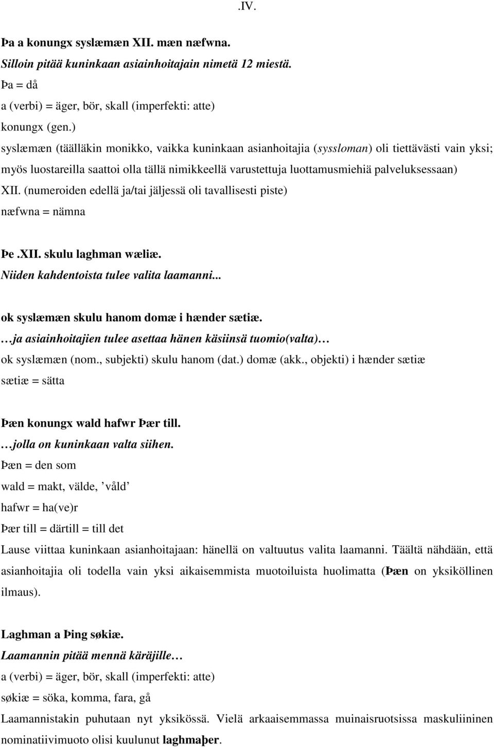 (numeroiden edellä ja/tai jäljessä oli tavallisesti piste) næfwna = nämna Þe.XII. skulu laghman wæliæ. Niiden kahdentoista tulee valita laamanni... ok syslæmæn skulu hanom domæ i hænder sætiæ.