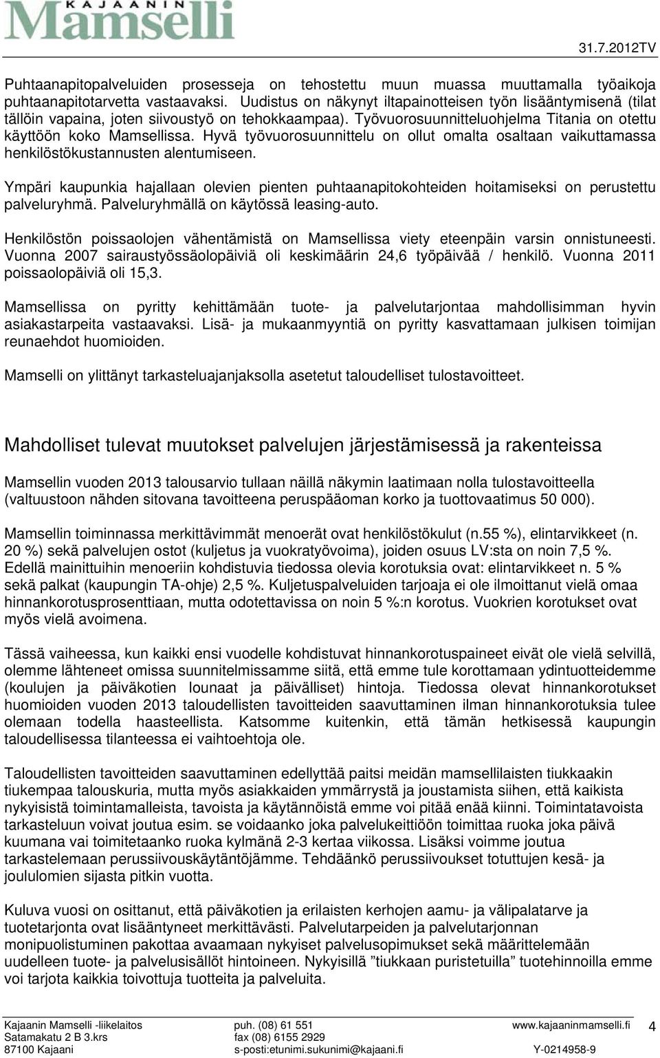 Hyvä työvuorosuunnittelu on ollut omalta osaltaan vaikuttamassa henkilöstökustannusten alentumiseen.