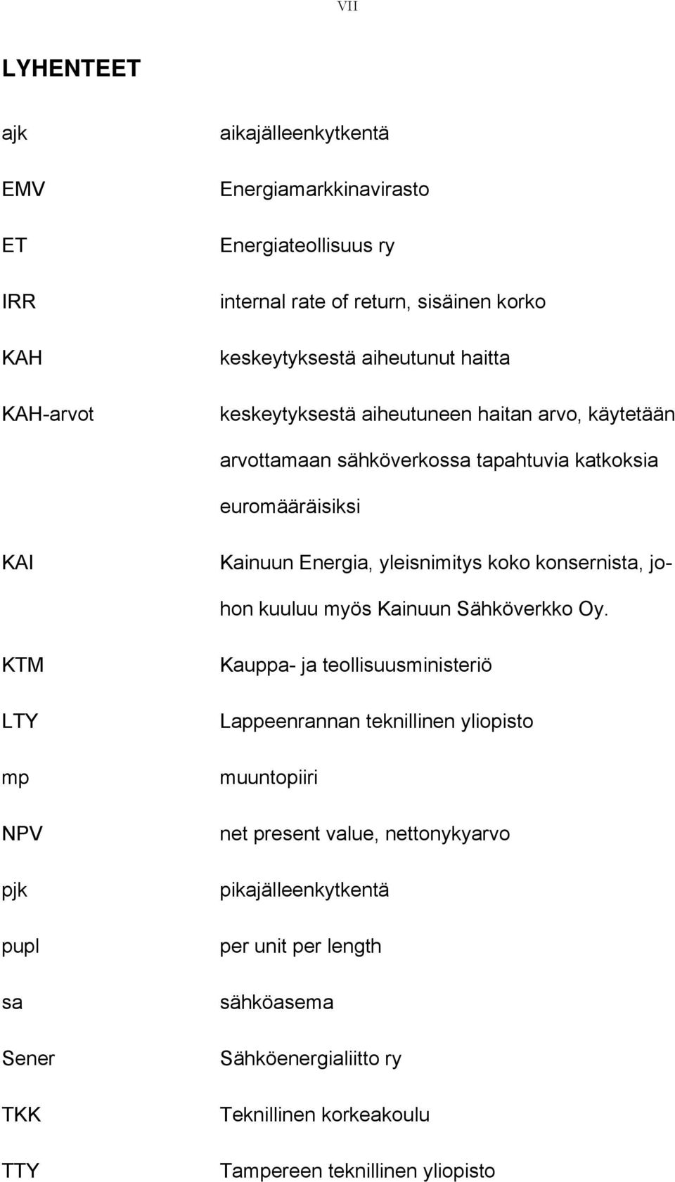 koko konsernista, johon kuuluu myös Kainuun Sähköverkko Oy.