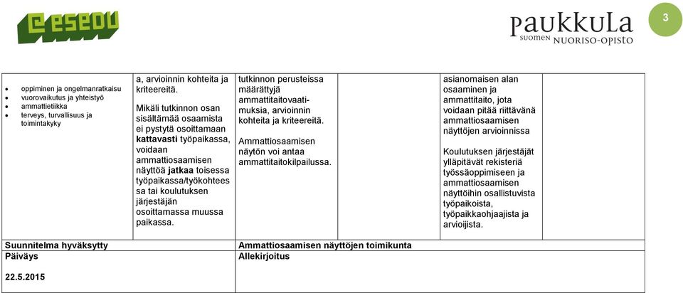 muussa paikassa. ammattitaitovaatimuksia, arvioinnin kohteita ja kriteereitä. näytön voi antaa ammattitaitokilpailussa.